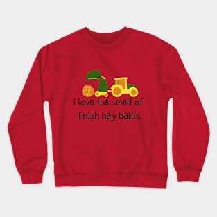 I love the smell of fresh hay bales Crewneck Sweatshirt